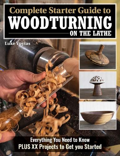 Паперова книга «Complete Starter Guide to Woodturning on the Lathe: Everything You Need to Know Plus 8 Projects to Get You Started», автор Люк Войтас - фото №1