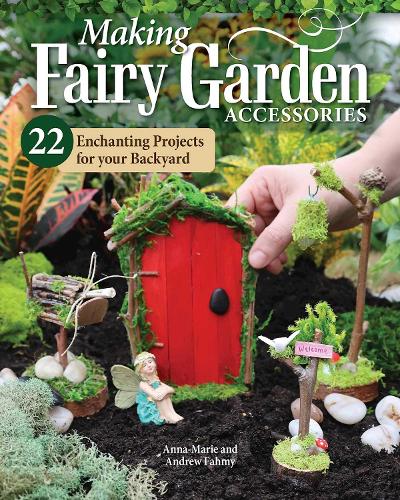 Бумажная книга «Making Fairy Garden Accessories: 22 Enchanting Projects for Your Backyard», авторов Эндрю Фахми, Анна-Мария Фами - фото №1