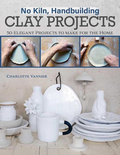 Паперова книга «No Kiln, Handbuilding Clay Projects: 50 Elegant Projects to Make for the Home», автор Шарлотта Ваньє - фото №1