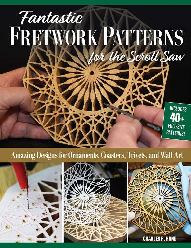 Бумажная книга «Fantastic Fretwork Patterns for the Scroll Saw: Amazing Designs for Ornaments, Coasters, Trivets, and Wall Art», автор Чарльз Р. Хэнд - фото №1