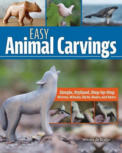 Паперова книга «Easy Animal Carvings: Simple, Stylized, Step-by-Step Wolves, Whales, Birds, Bears, and More», автор Воутер де Брюйн - фото №1
