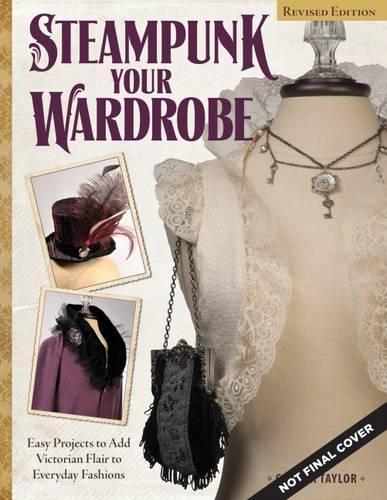 Паперова книга «Steampunk Your Wardrobe, Revised Edition: Sewing and Crafting Projects to Add Flair to Fashion», автор Каліста Тейлор - фото №1