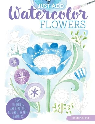[object Object] «Just Add Watercolor Flowers: Easy Techniques and Beautiful Patterns for True Beginners», автор Робін Пікенс - фото №1