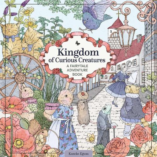 Паперова книга «Kingdom of Curious Creatures: A Fairytale Adventure Book», автор Каноко Егуса - фото №1