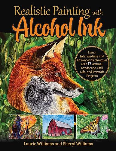 Бумажная книга «Realistic Painting with Alcohol Ink: Learn Intermediate and Advanced Techniques with 17 Animal, Landscape, Still Life, and Portrait Projects», авторов Лори Уильямс, Шерил Уильямс - фото №1