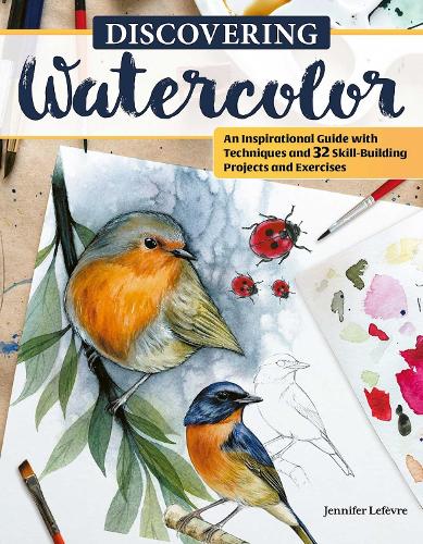 Бумажная книга «Discovering Watercolor: An Inspirational Guide with Techniques and 32 Skill-Building Projects and Exercises», автор Дженнифер Лефевр - фото №1