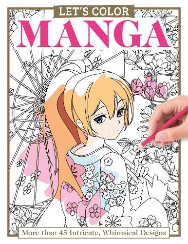 Бумажная книга «Let's Color Manga: More than 45 Intricate, Whimsical Designs», автор Алиса Петтилло - фото №1