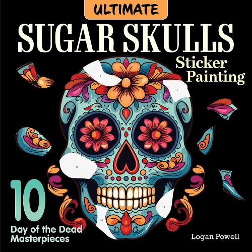 Бумажная книга «Ultimate Sugar Skulls Sticker Painting: 10 Day of the Dead Masterpieces», автор Логан Пауэлл - фото №1