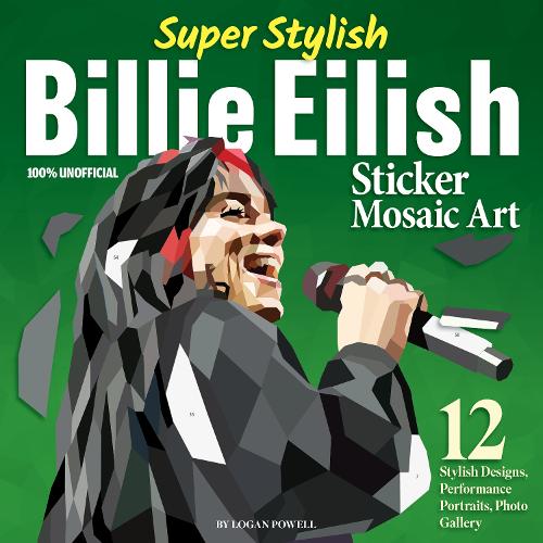 Бумажная книга «Super Stylish Billie Eilish Sticker Mosaic Art: 12 Stylish Designs, Performance Portraits, Photo Gallery», автор Логан Пауэлл - фото №1