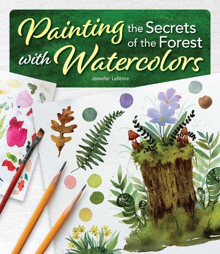 Бумажная книга «Painting the Secrets of the Forest with Watercolors», автор Дженнифер Лефевр - фото №1