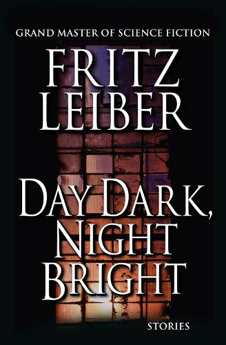 Паперова книга «Day Dark, Night Bright: Stories», автор Фріц Лейбер - фото №1