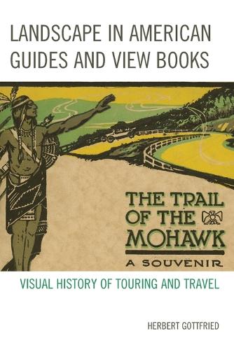Бумажная книга «Landscape in American Guides and View Books: Visual History of Touring and Travel», автор Герберт Готтфрид - фото №1