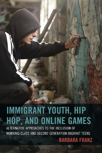 Бумажная книга «Immigrant Youth, Hip Hop, and Online Games: Alternative Approaches to the Inclusion of Working-Class and Second Generation Migrant Teens», автор Барбара Франц - фото №1