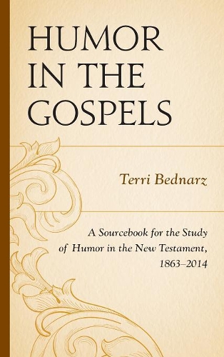 Бумажная книга «Humor in the Gospels: A Sourcebook for the Study of Humor in the New Testament, 1863–2014», автор Терри Беднарц - фото №1