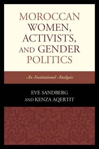 Бумажная книга «Moroccan Women, Activists, and Gender Politics: An Institutional Analysis», авторов Ева Сандберг, Кенза Акертит - фото №1