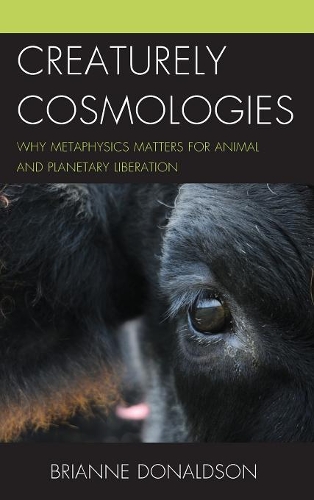 Бумажная книга «Creaturely Cosmologies: Why Metaphysics Matters for Animal and Planetary Liberation», автор Брайан Дональдсон - фото №1