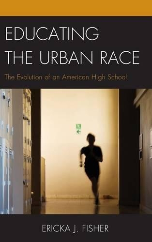 Бумажная книга «Educating the Urban Race: The Evolution of an American High School», автор Эрика Дж. Фишер - фото №1