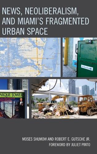 Бумажная книга «News, Neoliberalism, and Miami's Fragmented Urban Space», авторов Моисей Шумов, Роберт Э. Гутше - фото №1
