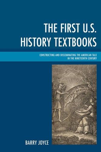 Бумажная книга «The First U.S. History Textbooks: Constructing and Disseminating the American Tale in the Nineteenth Century», автор Барри Джойс - фото №1