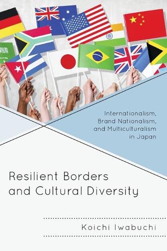 Бумажная книга «Resilient Borders and Cultural Diversity: Internationalism, Brand Nationalism, and Multiculturalism in Japan», автор Коити Ивабучи - фото №1