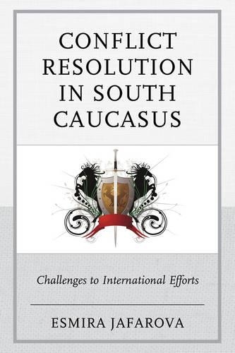 Бумажная книга «Conflict Resolution in South Caucasus: Challenges to International Efforts», автор Эсмира Джафарова - фото №1