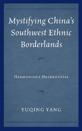 Бумажная книга «Mystifying China's Southwest Ethnic Borderlands: Harmonious Heterotopia», автор Юцин Ян - фото №1