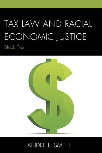 Бумажная книга «Tax Law and Racial Economic Justice: Black Tax», автор Андре Л. Смит - фото №1