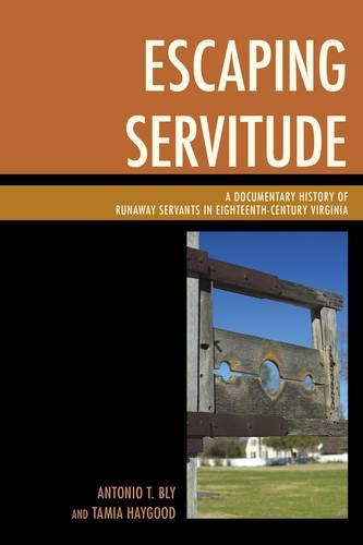Бумажная книга «Escaping Servitude: A Documentary History of Runaway Servants in Eighteenth-Century Virginia», авторов Антонио Т. Блай, Тамия Хейгуд - фото №1