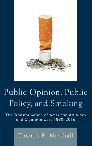 Бумажная книга «Public Opinion, Public Policy, and Smoking: The Transformation of American Attitudes and Cigarette Use, 1890–2016», автор Томас Р. Маршалл - фото №1