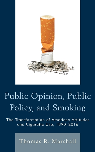 Паперова книга «Public Opinion, Public Policy, and Smoking: The Transformation of American Attitudes and Cigarette Use, 1890–2016», автор Томас Р. Маршалл - фото №1