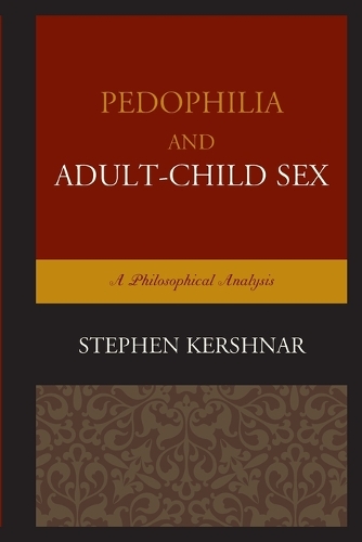 Бумажная книга «Pedophilia and Adult–Child Sex: A Philosophical Analysis», автор Стивен Кершнар - фото №1