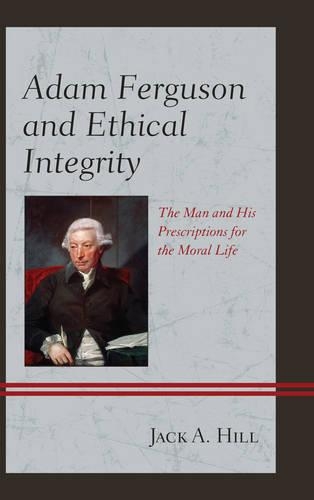 Паперова книга «Adam Ferguson and Ethical Integrity: The Man and His Prescriptions for the Moral Life», автор Джек А. Хілл - фото №1