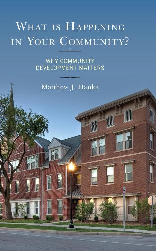 Бумажная книга «What is Happening in Your Community?: Why Community Development Matters», автор Мэтью Дж. Ханка - фото №1