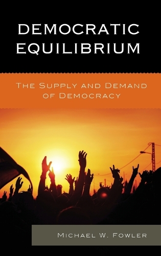 Бумажная книга «Democratic Equilibrium: The Supply and Demand of Democracy», автор Майкл В. Фаулер - фото №1