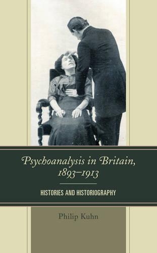 Бумажная книга «Psychoanalysis in Britain, 1893–1913: Histories and Historiography», автор Филипп Кун - фото №1