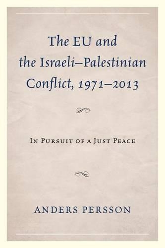 Бумажная книга «The EU and the Israeli–Palestinian Conflict 1971–2013: In Pursuit of a Just Peace», автор Андерс Перссон - фото №1