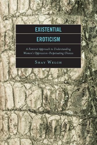 Паперова книга «Existential Eroticism: A Feminist Approach to Understanding Women's Oppression-Perpetuating Choices», автор Шей Велш - фото №1