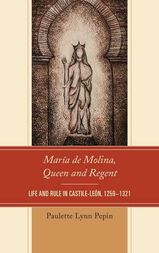 Бумажная книга «María de Molina, Queen and Regent: Life and Rule in Castile-León, 1259–1321», автор Полетт Линн Пепин - фото №1