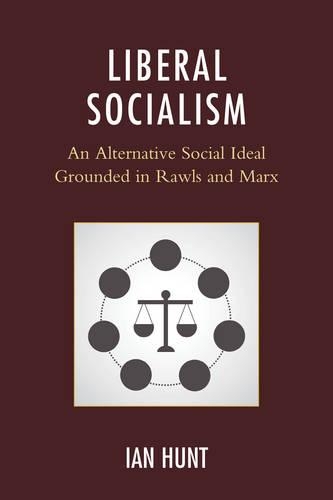 Бумажная книга «Liberal Socialism: An Alternative Social Ideal Grounded in Rawls and Marx», автор Ян Хант - фото №1