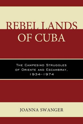 Бумажная книга «Rebel Lands of Cuba: The Campesino Struggles of Oriente and Escambray, 1934–1974», автор Джоанна Свангер - фото №1