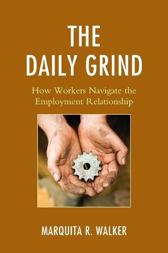 Бумажная книга «The Daily Grind: How Workers Navigate the Employment Relationship», автор Маркита Р. Уокер - фото №1