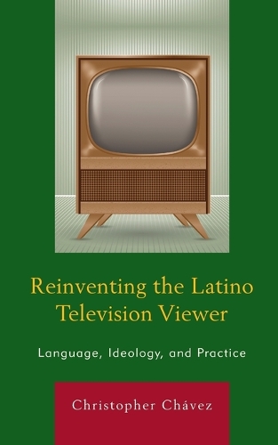 Бумажная книга «Reinventing the Latino Television Viewer: Language, Ideology, and Practice», автор Кристофер Чавес - фото №1