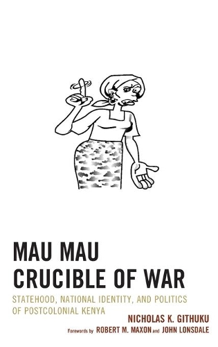 Бумажная книга «Mau Mau Crucible of War: Statehood, National Identity, and Politics of Postcolonial Kenya», автор Николас К. Гитуку - фото №1