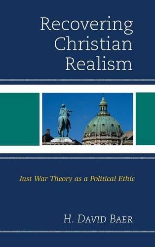 Бумажная книга «Recovering Christian Realism: Just War Theory as a Political Ethic», автор Х. Дэвид Баер - фото №1