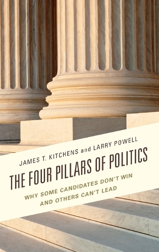 Бумажная книга «The Four Pillars of Politics: Why Some Candidates Don't Win and Others Can't Lead», авторов Джеймс Т. Китченс, Ларри Пауэлл - фото №1