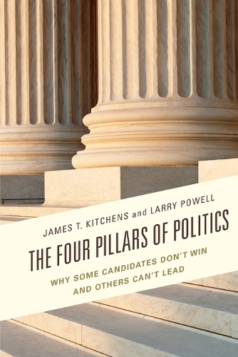 Бумажная книга «The Four Pillars of Politics: Why Some Candidates Don't Win and Others Can't Lead», авторов Джеймс Т. Китченс, Ларри Пауэлл - фото №1