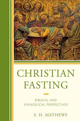 Бумажная книга «Christian Fasting: Biblical and Evangelical Perspectives», автор С.Х. Мэтьюс - фото №1