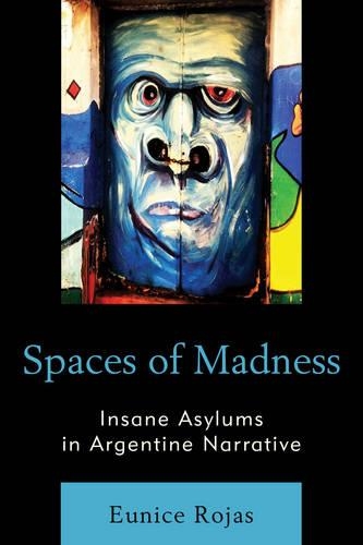 Бумажная книга «Spaces of Madness: Insane Asylums in Argentine Narrative», автор Юнис Рохас - фото №1