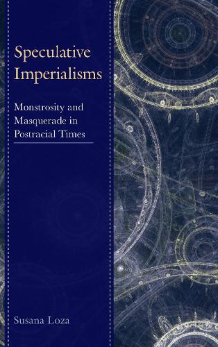 Паперова книга «Speculative Imperialisms: Monstrosity and Masquerade in Postracial Times», автор Сусана Лоза - фото №1