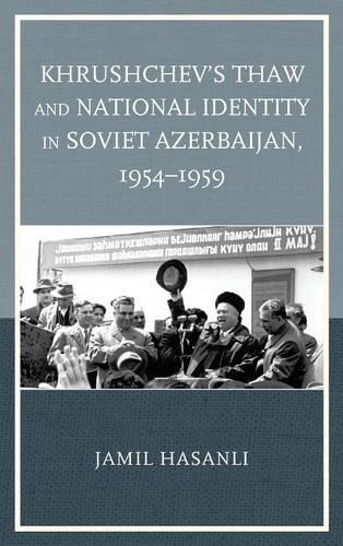Паперова книга «Khrushchev's Thaw and National Identity in Soviet Azerbaijan, 1954–1959», автор Джаміль Хасанлі - фото №1